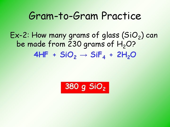 Gram-to-Gram Practice Ex-2: How many grams of glass (Si. O 2) can be made