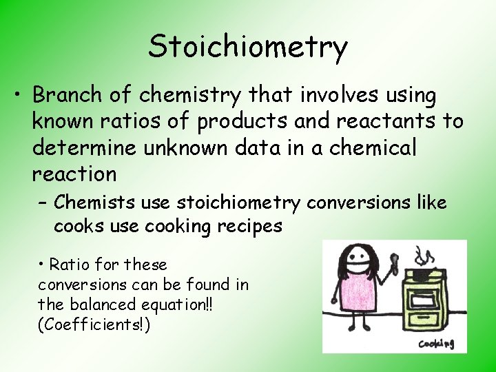 Stoichiometry • Branch of chemistry that involves using known ratios of products and reactants