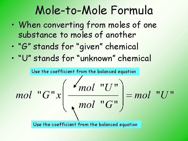 Mole-to-Mole Formula • When converting from moles of one substance to moles of another