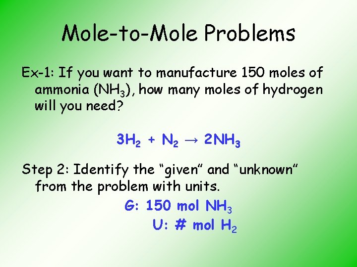 Mole-to-Mole Problems Ex-1: If you want to manufacture 150 moles of ammonia (NH 3),