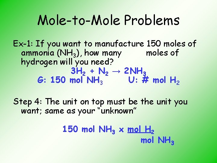Mole-to-Mole Problems Ex-1: If you want to manufacture 150 moles of ammonia (NH 3),