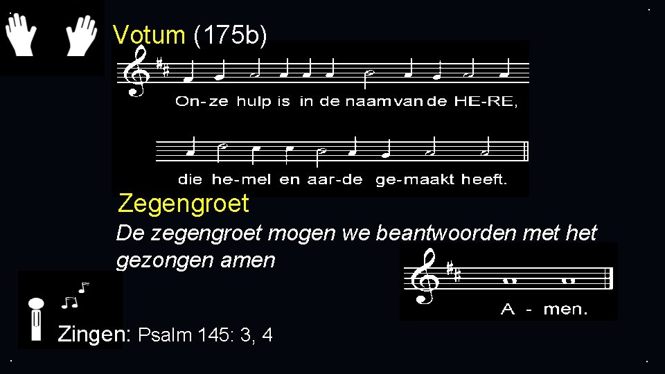 . . Votum (175 b) Zegengroet De zegengroet mogen we beantwoorden met het gezongen