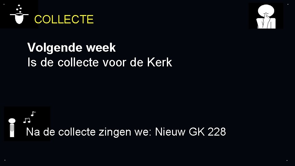 . . COLLECTE Volgende week Is de collecte voor de Kerk Na de collecte