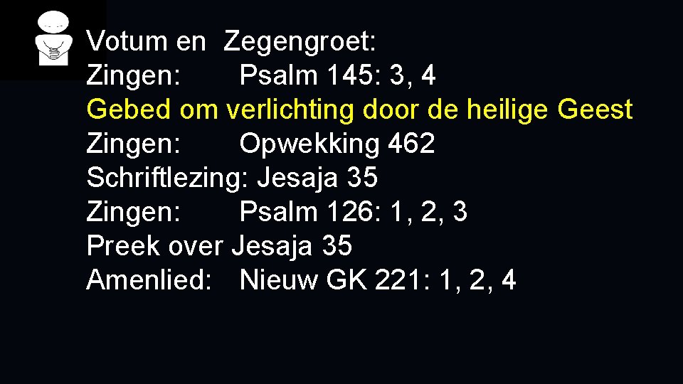 Votum en Zegengroet: Zingen: Psalm 145: 3, 4 Gebed om verlichting door de heilige