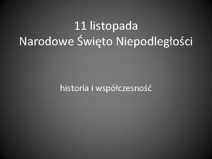 11 listopada Narodowe Święto Niepodległości historia i współczesność 