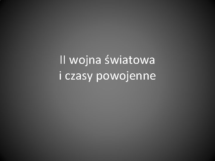 II wojna światowa i czasy powojenne 