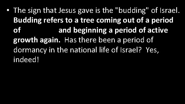  • The sign that Jesus gave is the "budding" of Israel. Budding refers