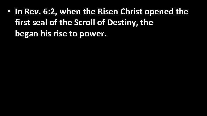  • In Rev. 6: 2, when the Risen Christ opened the first seal