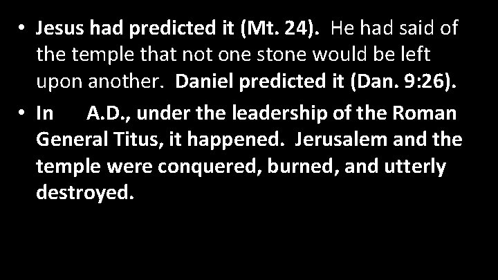  • Jesus had predicted it (Mt. 24). He had said of the temple