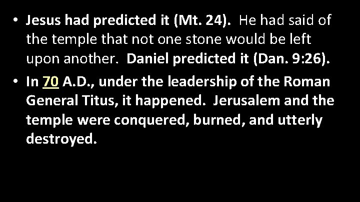  • Jesus had predicted it (Mt. 24). He had said of the temple