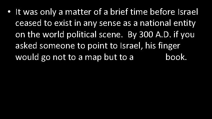  • It was only a matter of a brief time before Israel ceased