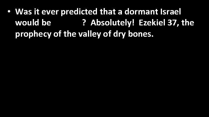  • Was it ever predicted that a dormant Israel would be revived? Absolutely!