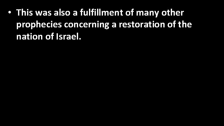  • This was also a fulfillment of many other prophecies concerning a restoration