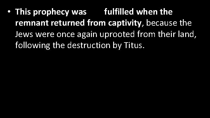 • This prophecy was not fulfilled when the remnant returned from captivity, because