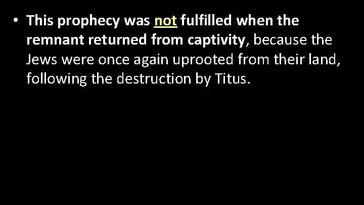  • This prophecy was not fulfilled when the remnant returned from captivity, because