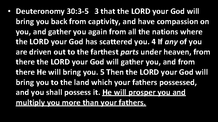  • Deuteronomy 30: 3 -5 3 that the LORD your God will bring