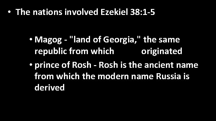  • The nations involved Ezekiel 38: 1 -5 – Russia • Magog -