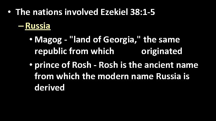  • The nations involved Ezekiel 38: 1 -5 – Russia • Magog -