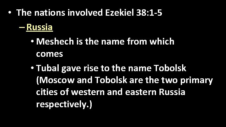  • The nations involved Ezekiel 38: 1 -5 – Russia • Meshech is