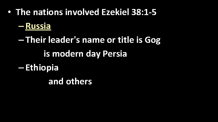  • The nations involved Ezekiel 38: 1 -5 – Russia – Their leader's