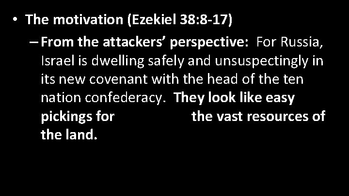 • The motivation (Ezekiel 38: 8 -17) – From the attackers’ perspective: For
