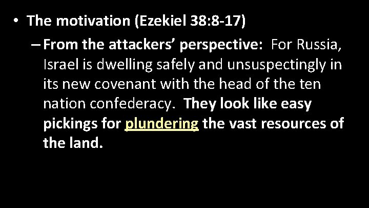  • The motivation (Ezekiel 38: 8 -17) – From the attackers’ perspective: For