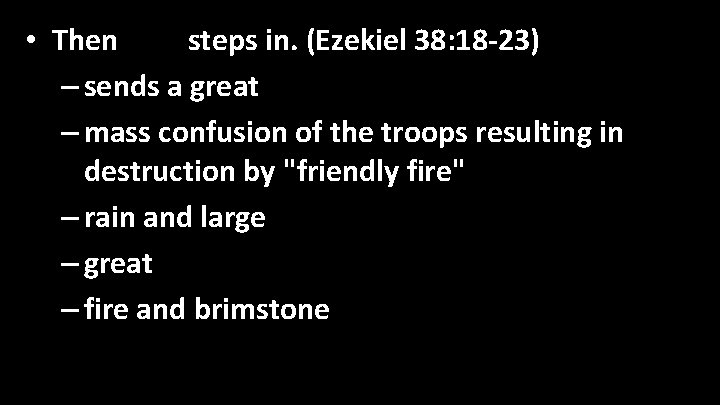  • Then God steps in. (Ezekiel 38: 18 -23) – sends a great