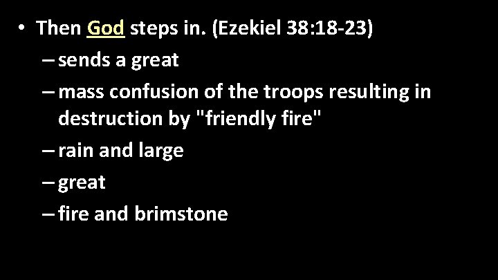  • Then God steps in. (Ezekiel 38: 18 -23) – sends a great