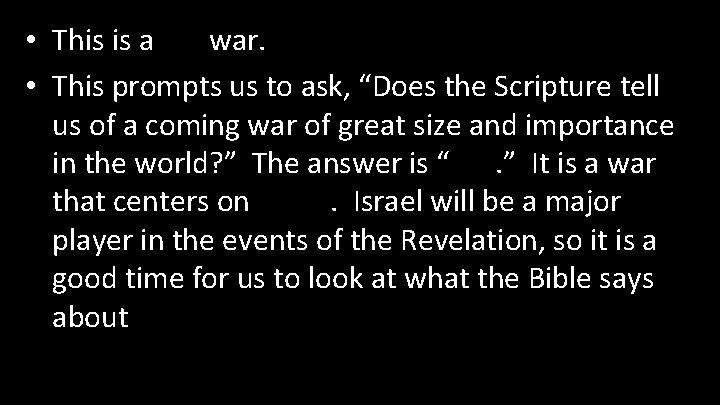  • This is a big war. • This prompts us to ask, “Does