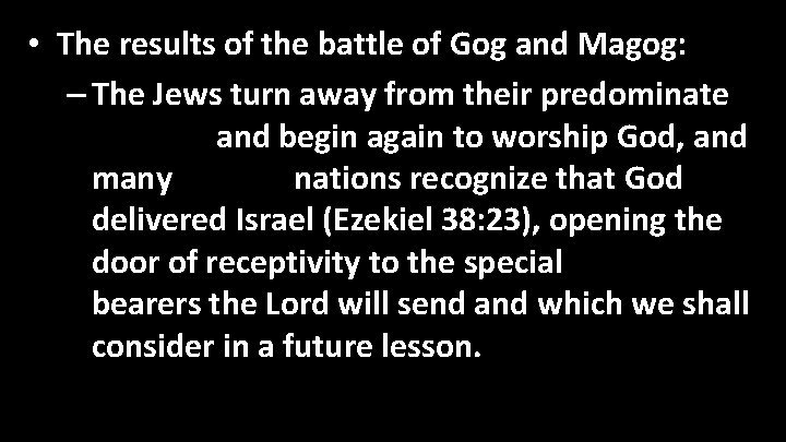  • The results of the battle of Gog and Magog: – The Jews