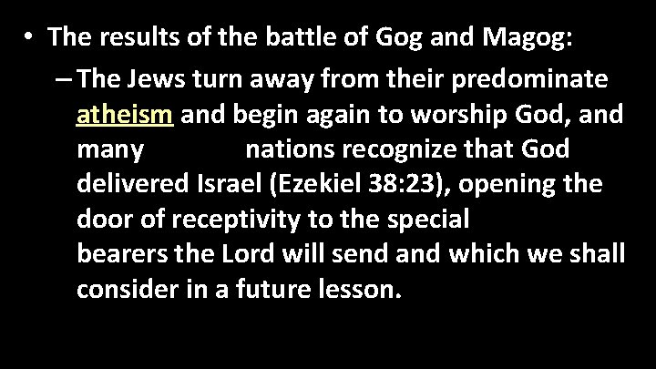  • The results of the battle of Gog and Magog: – The Jews
