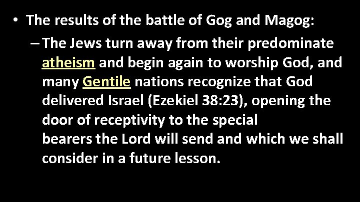  • The results of the battle of Gog and Magog: – The Jews