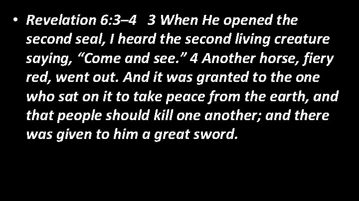  • Revelation 6: 3– 4 3 When He opened the second seal, I