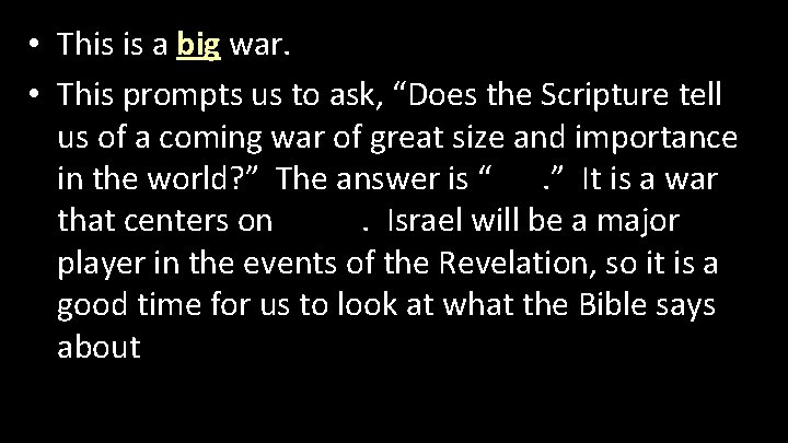  • This is a big war. • This prompts us to ask, “Does