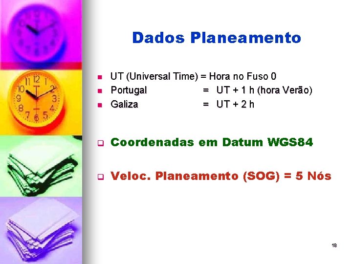 Dados Planeamento n UT (Universal Time) = Hora no Fuso 0 Portugal = UT