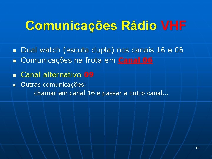 Comunicações Rádio VHF n Dual watch (escuta dupla) nos canais 16 e 06 Comunicações