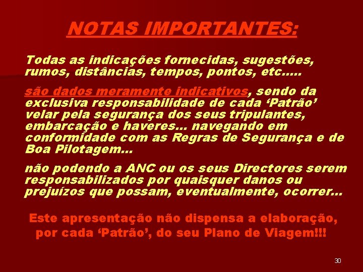 NOTAS IMPORTANTES: Todas as indicações fornecidas, sugestões, rumos, distâncias, tempos, pontos, etc. …. são