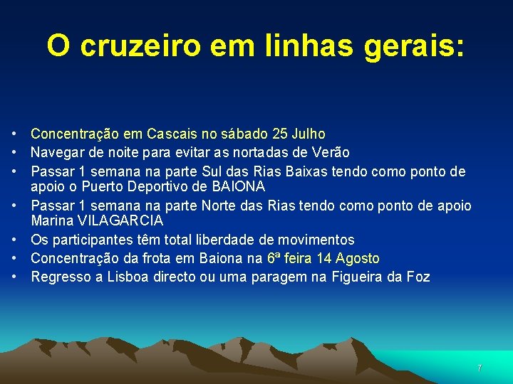 O cruzeiro em linhas gerais: • Concentração em Cascais no sábado 25 Julho •