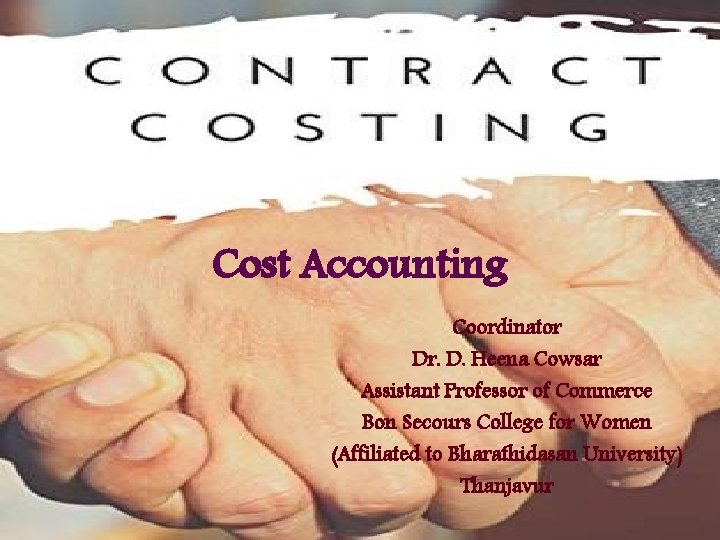 Cost Accounting Coordinator Dr. D. Heena Cowsar Assistant Professor of Commerce Bon Secours College