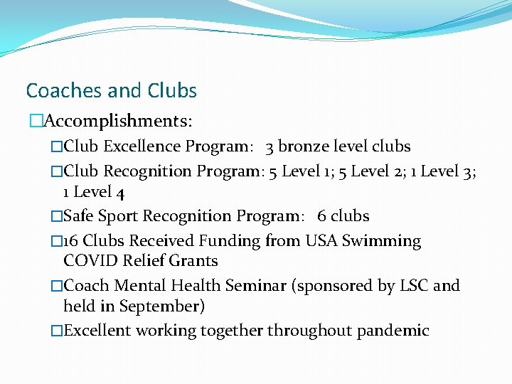 Coaches and Clubs �Accomplishments: �Club Excellence Program: 3 bronze level clubs �Club Recognition Program: Coaches and Clubs �Accomplishments: �Club Excellence Program: 3 bronze level clubs �Club Recognition Program:
