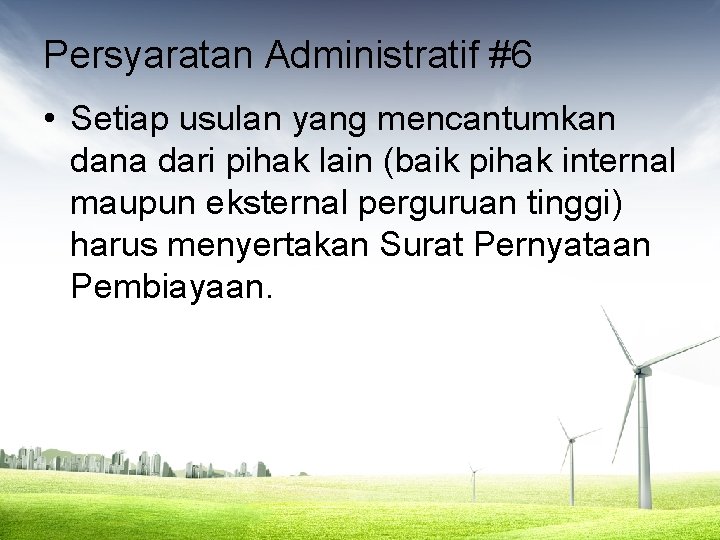 Persyaratan Administratif #6 • Setiap usulan yang mencantumkan dana dari pihak lain (baik pihak