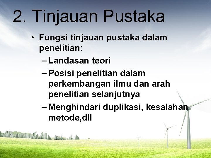 2. Tinjauan Pustaka • Fungsi tinjauan pustaka dalam penelitian: – Landasan teori – Posisi