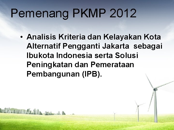 Pemenang PKMP 2012 • Analisis Kriteria dan Kelayakan Kota Alternatif Pengganti Jakarta sebagai Ibukota
