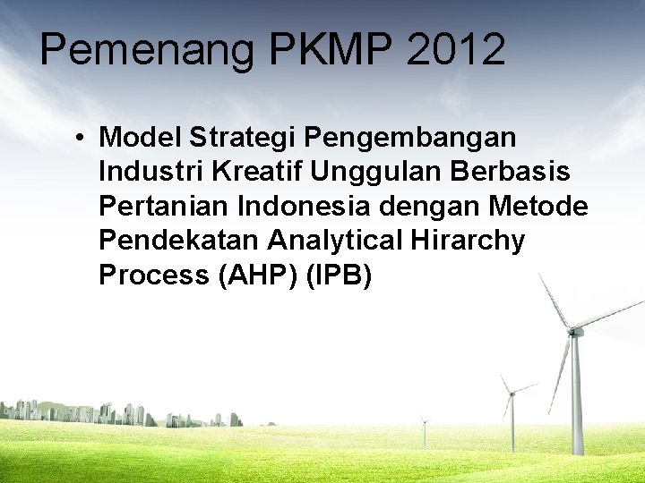 Pemenang PKMP 2012 • Model Strategi Pengembangan Industri Kreatif Unggulan Berbasis Pertanian Indonesia dengan