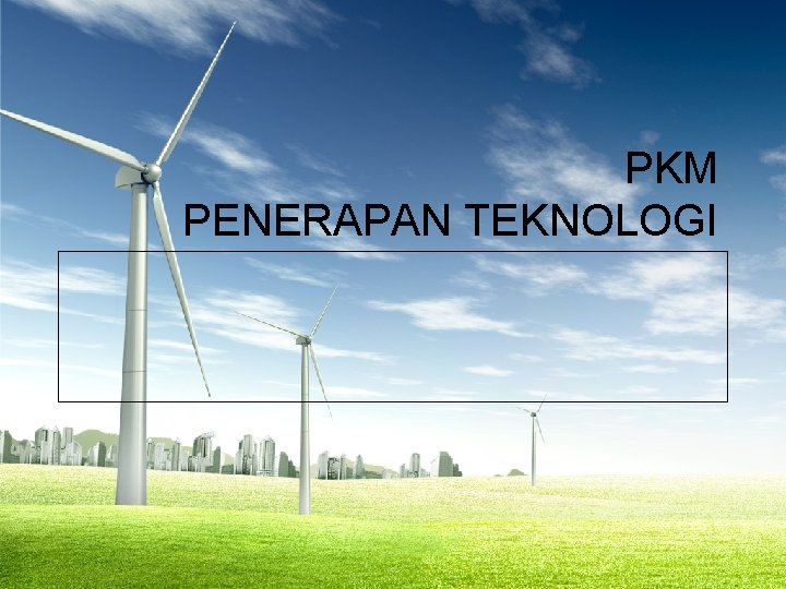 PKM PENERAPAN TEKNOLOGI 