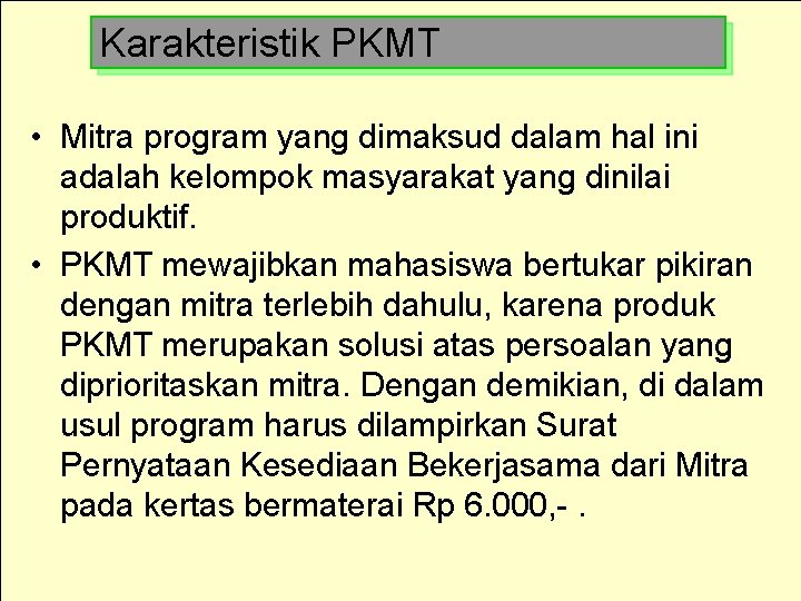 Karakteristik PKMT • Mitra program yang dimaksud dalam hal ini adalah kelompok masyarakat yang