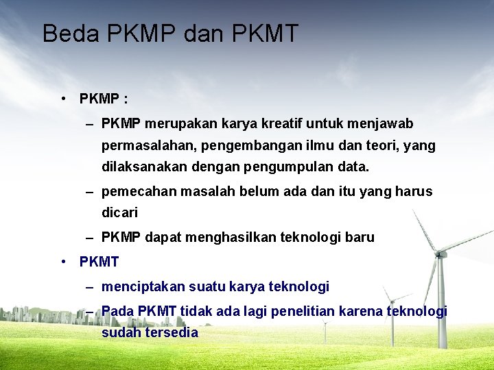 Beda PKMP dan PKMT • PKMP : – PKMP merupakan karya kreatif untuk menjawab