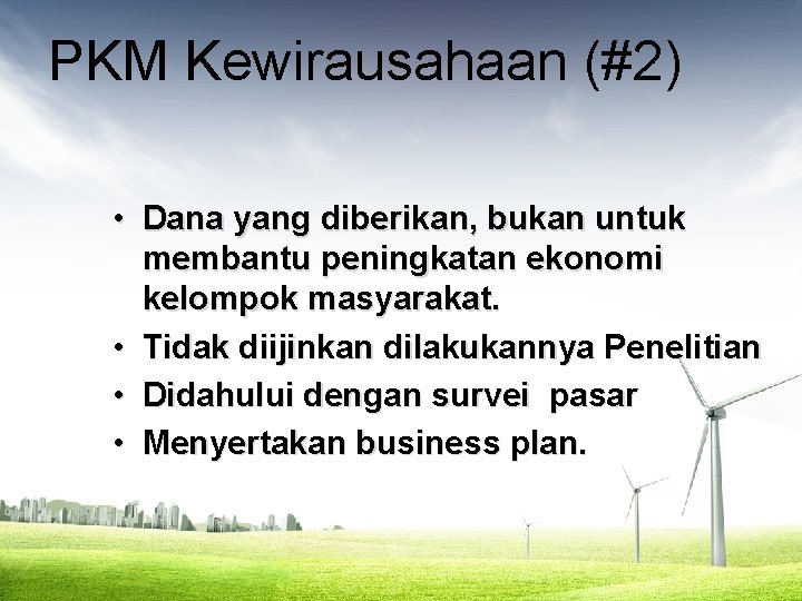 PKM Kewirausahaan (#2) • Dana yang diberikan, bukan untuk membantu peningkatan ekonomi kelompok masyarakat.