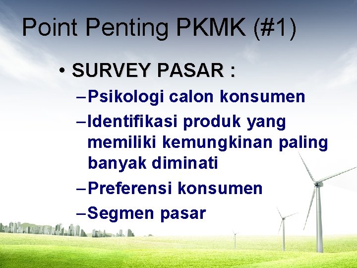 Point Penting PKMK (#1) • SURVEY PASAR : – Psikologi calon konsumen – Identifikasi
