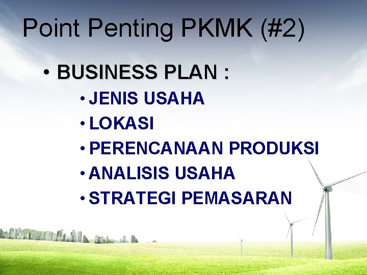 Point Penting PKMK (#2) • BUSINESS PLAN : • JENIS USAHA • LOKASI •